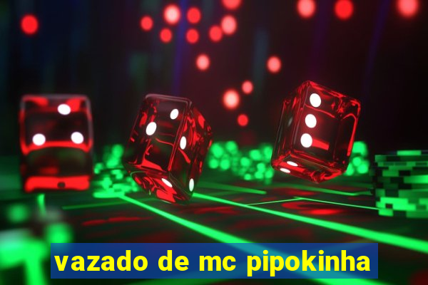 vazado de mc pipokinha